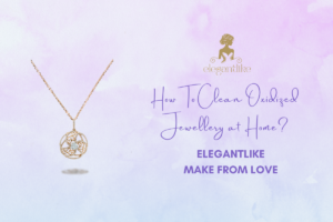 How To Clean Oxidized Jewellery at Home?