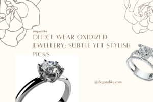 Office Wear Oxidized Jewellery: Subtle Yet Stylish Picks