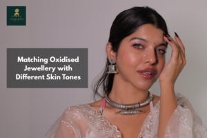 Matching Oxidised Jewellery with Different Skin Tones