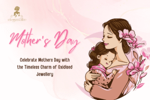 Celebrate Mothers Day with the Timeless Charm of Oxidised Jewellery Feature image